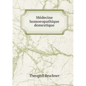    MÃ©decine homoeopathique domestique Theophil Bruckner Books