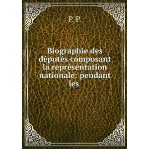 Biographie des dÃ©putÃ©s composant la reprÃ©sentation nationale 