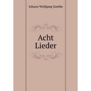  Acht Lieder Theodor Bergk Johann Wolfgang von Goethe 