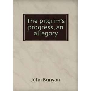  The pilgrims progress, an allegory: John Bunyan: Books