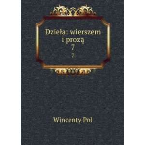 DzieÅa wierszem i prozÄ. 7 Wincenty Pol Books