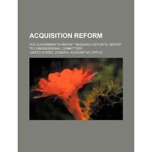 Acquisition reform the governments market research efforts report 