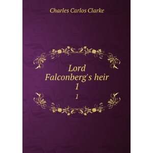  Lord Falconbergs heir. 1 Charles Carlos Clarke Books