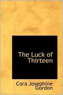 The Luck Of Thirteen Cora Josephine Gordon