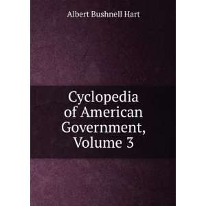   of American Government, Volume 3 Albert Bushnell Hart Books
