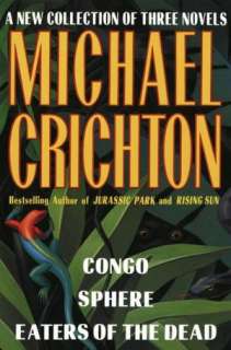  Crichton: Congo, Sphere, Eaters of the Dead by Michael Crichton 