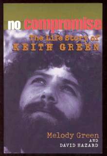 No Compromise Book Life Story Keith Green Last Days 9780736903196 