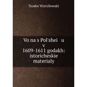 VoÄ­na s PolÊ¹shei u v 1609 1611 godakh istoricheskÄ«e materÄ 