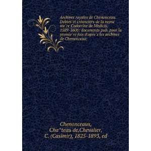   teau de,Chevalier, C. (Casimir), 1825 1893, ed Chenonceaux Books