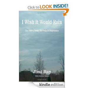 Wish It Would Rain: One Mans Story   The Pain of Depression: Jimi 