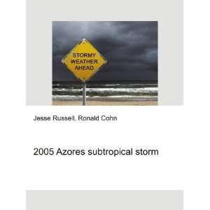  2005 Azores subtropical storm Ronald Cohn Jesse Russell 