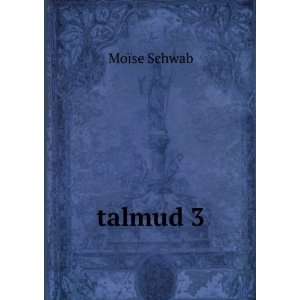  talmud 3 MoÃ¯se Schwab Books