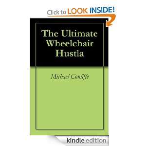 The Ultimate Wheelchair Hustla Michael Conliffe  Kindle 