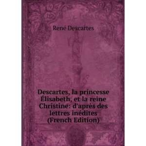 Descartes, la princesse Ã?lisabeth, et la reine Christine daprÃ¨s 