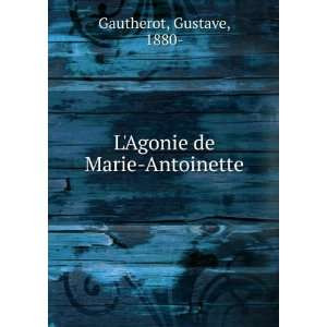  LAgonie de Marie Antoinette: Gustave, 1880  Gautherot 