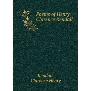    Poems of Henry Clarence Kendall Clarence Henry Kendall Books