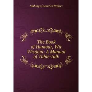  The Book of Humour, Wit & Wisdom: A Manual of Table talk 