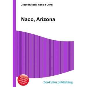  Naco, Arizona Ronald Cohn Jesse Russell Books