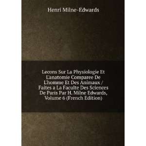   Milne Edwards, Volume 6 (French Edition): Henri Milne Edwards: Books