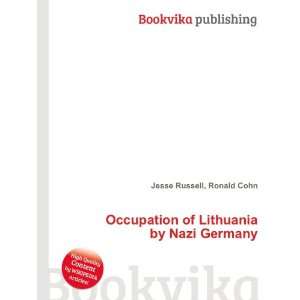  Occupation of Lithuania by Nazi Germany Ronald Cohn Jesse 