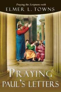   Praying Pauls Letters by Elmer L. Towns, Destiny 
