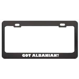 Got Albanian? Language Nationality Country Black Metal License Plate 