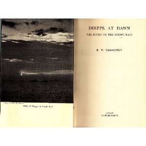   DAWN THE STORY OF THE DIEPPE RAID. R. W. Thompson  Books