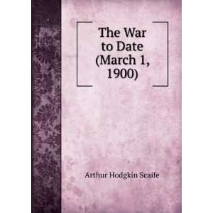    The War to Date (March 1, 1900) Arthur Hodgkin Scaife Books