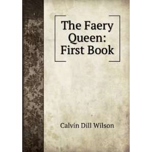  The Faery Queen First Book Calvin Dill Wilson Books