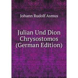   Und Dion Chrysostomos (German Edition) Johann Rudolf Asmus Books