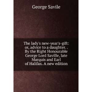   late Marquis and Earl of Halifax. A new edition. George Savile Books