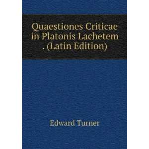   Criticae in Platonis Lachetem . (Latin Edition) Edward Turner Books