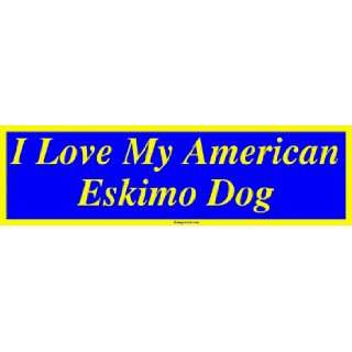  I Love My American Eskimo Dog Bumper Sticker Automotive