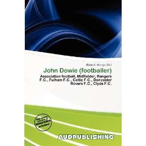    John Dowie (footballer) (9786138453307) Eldon A. Mainyu Books