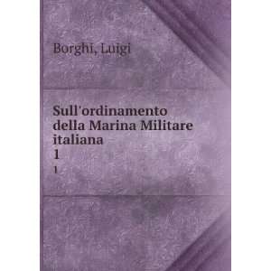   ordinamento della Marina Militare italiana. 1: Luigi Borghi: Books