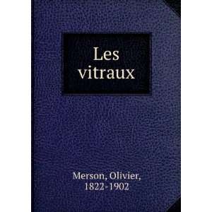  Les vitraux Olivier, 1822 1902 Merson Books