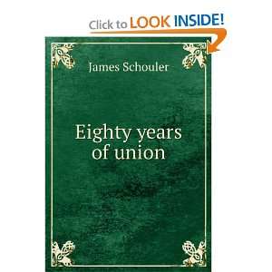  Eighty years of union James Schouler Books