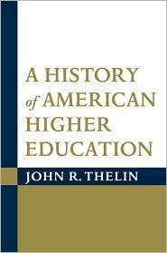 History of American Higher Education, (0801880041), John R. Thelin 