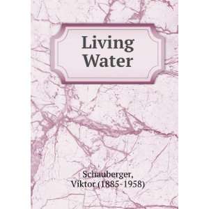  Living Water: Viktor (1885 1958) Schauberger: Books