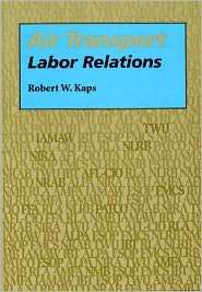 Air Transport Labor Relations, (0809317761), Robert W. Kaps, Textbooks 