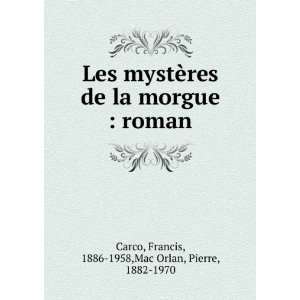  Les mystÃ¨res de la morgue  roman Francis, 1886 1958 