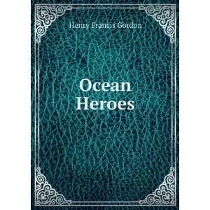 Ocean Heroes Henry Francis Gordon Books