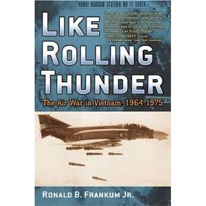  Like Rolling Thunder: The Air War in Vietnam, 1964 1975 (Vietnam 