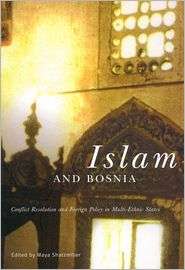 Islam and Bosnia Conflict Resolution and Foreign Policy in Multi 