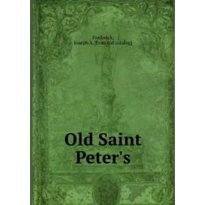  Old Saint Peters Joseph A. [from old catalog] Frederick Books