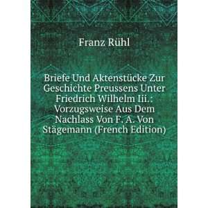   Friedrich Wilhelm Iii.: Vorzugsweise Aus Dem Nachlass Von F. A. Von