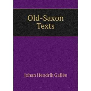  Old Saxon Texts Johan Hendrik GallÃ©e Books