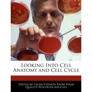   Into Cell Anatomy and Cell Cycle (9781276199957) Laura Vermon Books