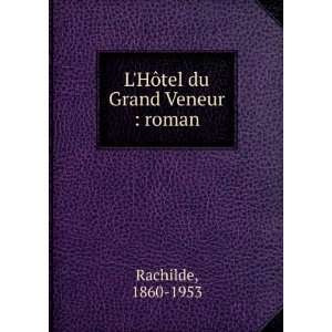  LHÃ´tel du Grand Veneur  roman 1860 1953 Rachilde 