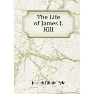  The life of James J. Hill, authorized Joseph Gilpin Pyle Books